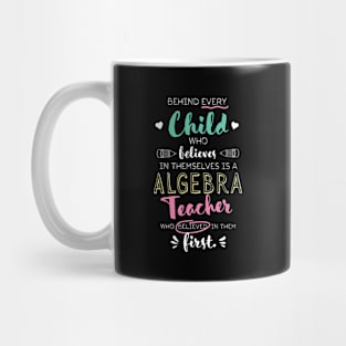 Great Algebra Teacher who believed - Appreciation Quote Mug